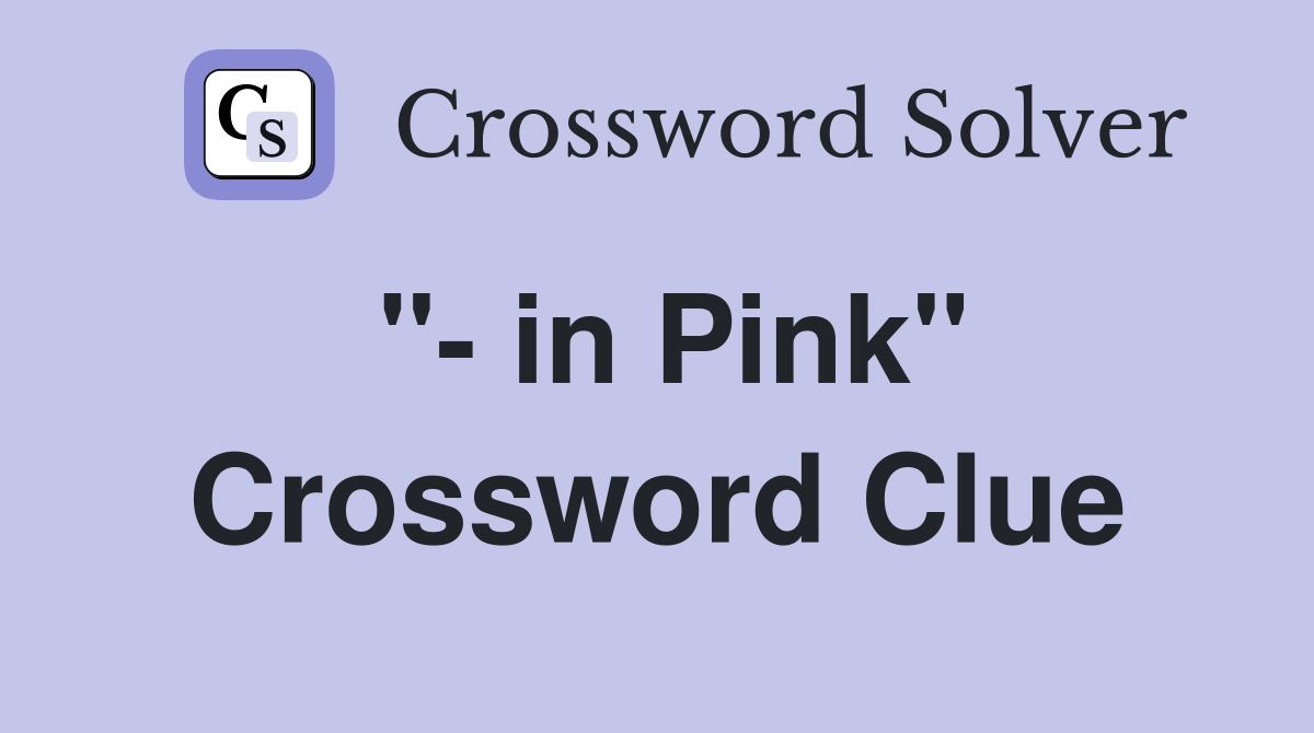 " in Pink" Crossword Clue Answers Crossword Solver